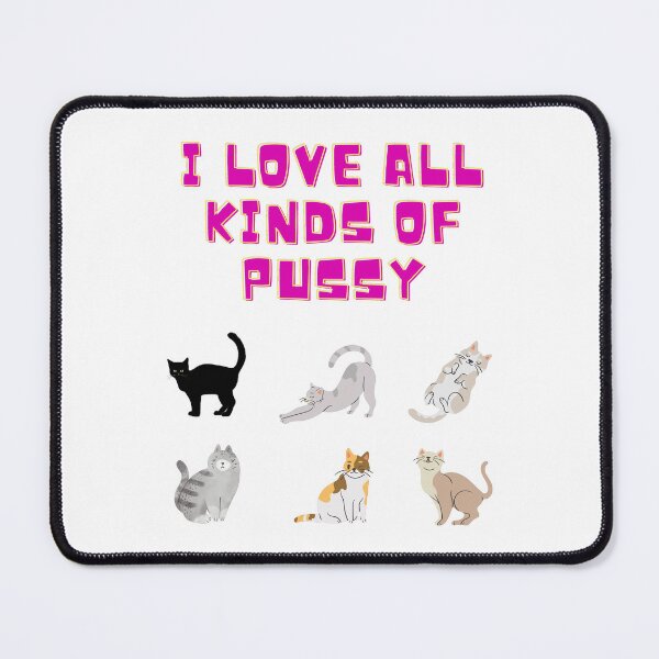 Item preview, I Love All Kinds Of Pussy designed and sold by Teepocalypse.