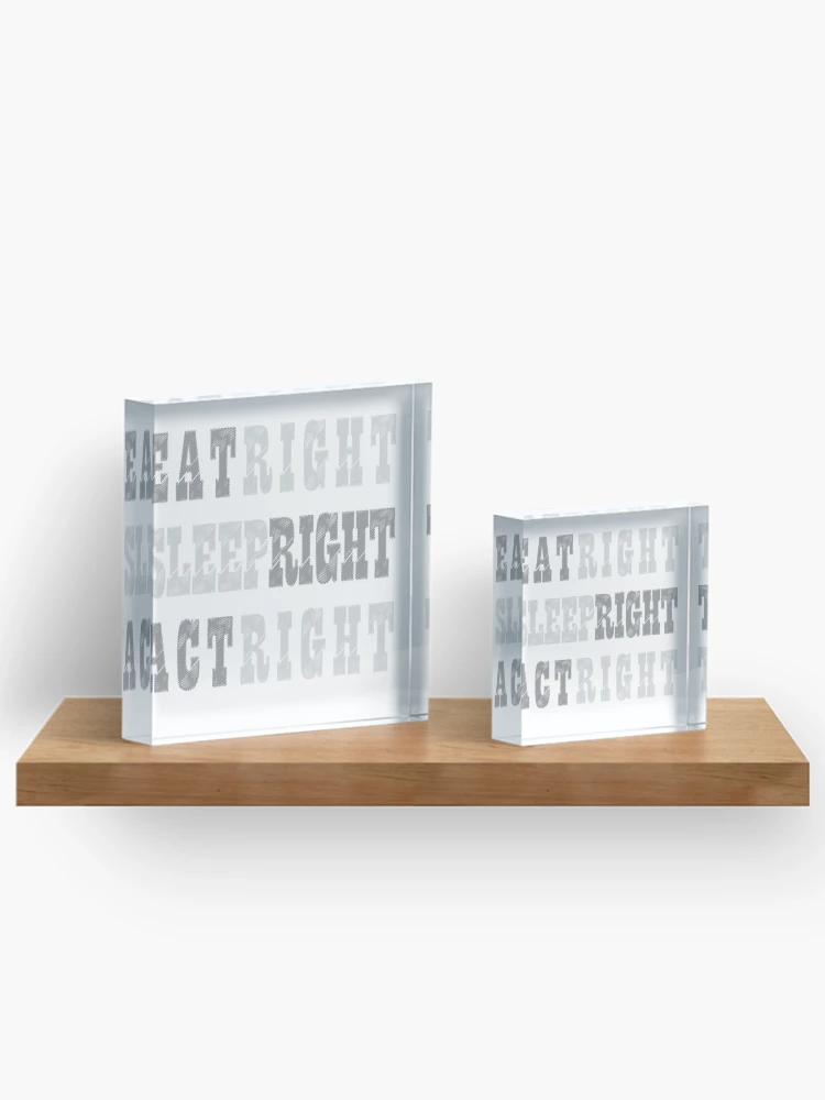 Thumbnail 3 of 5, Acrylic Block, EAT RIGHT, SLEEP RIGHT, ACT RIGHT designed and sold by pathos-design.