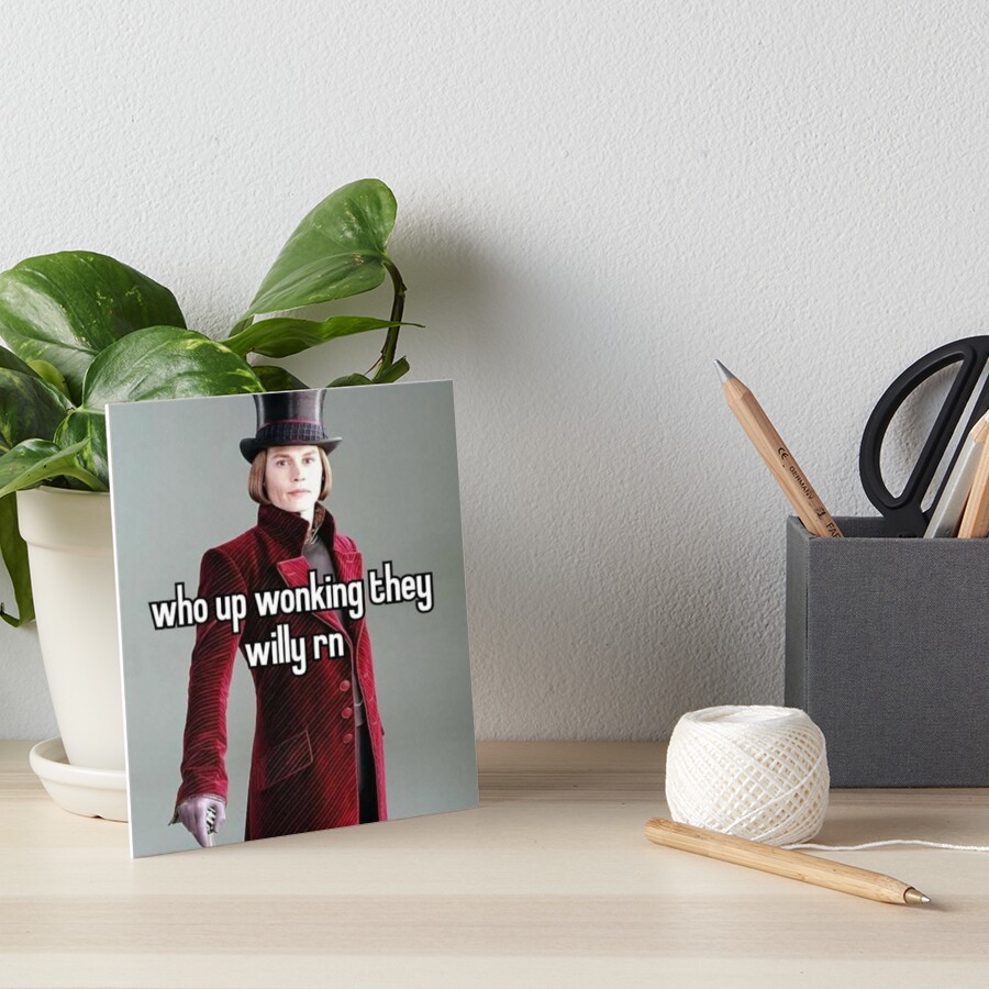 "Who up wonking they Willy rn" Art Board Print for Sale by Banime Redbubble