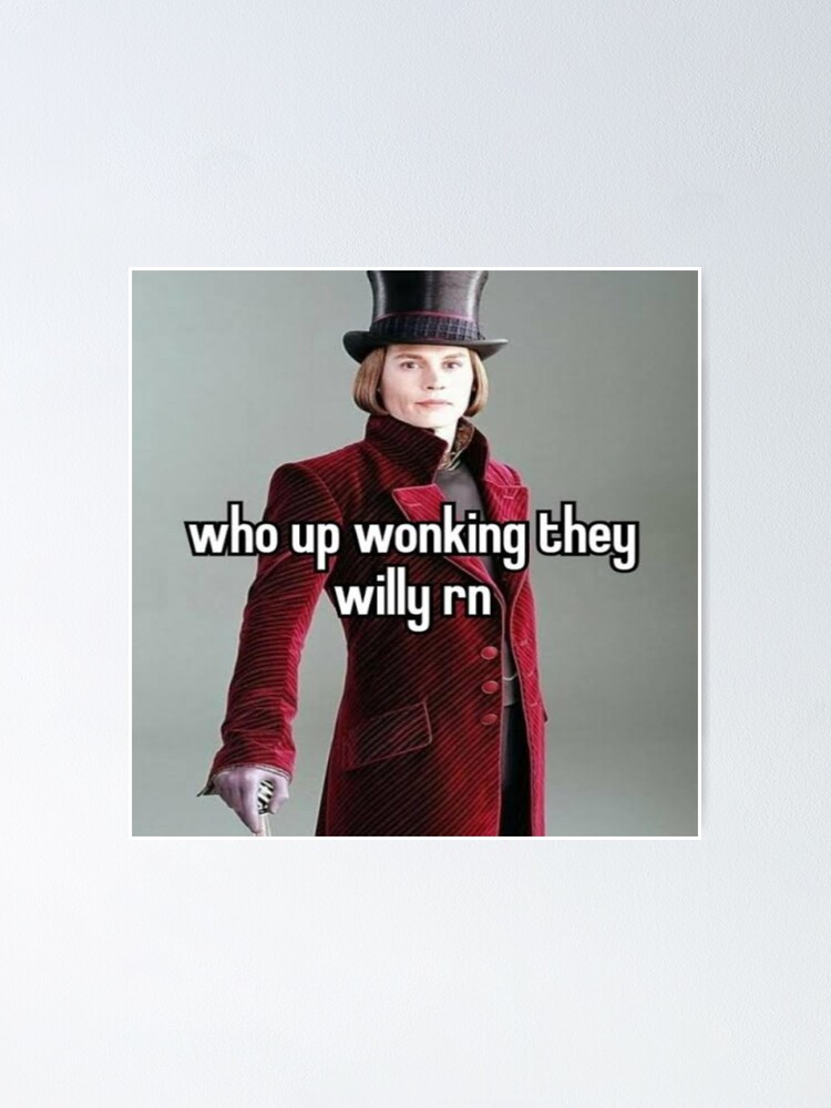 "Who up wonking they Willy rn" Poster for Sale by Banime Redbubble