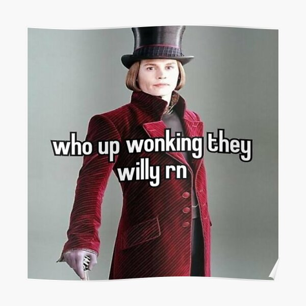 "Who up wonking they Willy rn" Poster for Sale by Banime Redbubble
