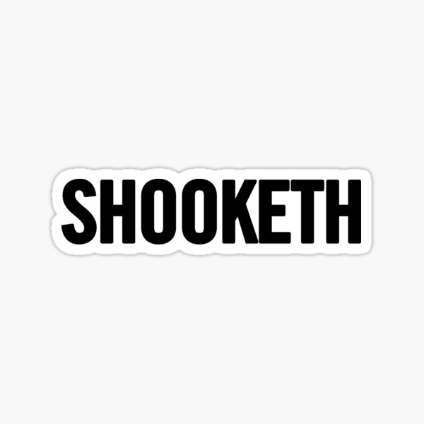 "Shooketh (Black)" Sticker by sergiovarela Redbubble