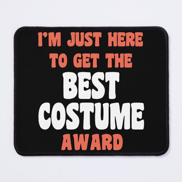 Item preview, I'm Just Here To Get The Best Costume Award designed and sold by PeachesMommy.