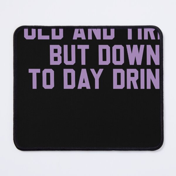 Item preview,  old and tired but down to day drink designed and sold by designreb.