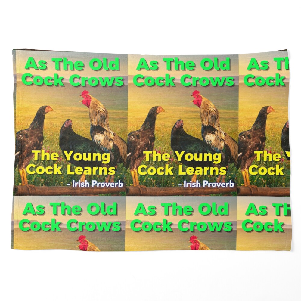 Irish Proverb - As The Old Cock Crows The Young Cock Learns