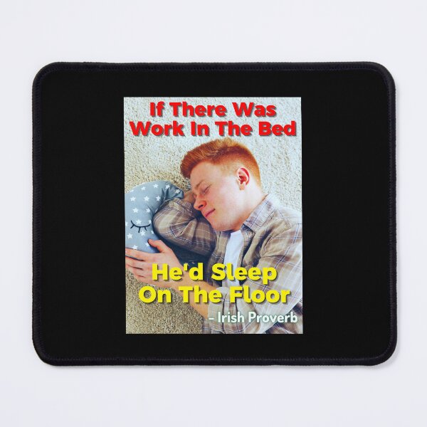 Item preview, Irish Proverb - If There Was Work In The Bed He'd Sleep On The Floor designed and sold by IrishProverbs.