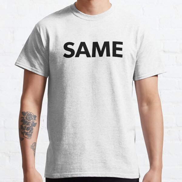 'same' uppercase black Classic T-Shirt