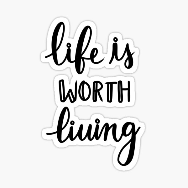 life-is-worth-living-quote-sticker-for-sale-by-avavanek-redbubble