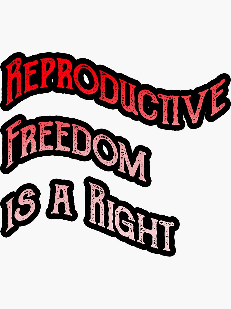 Reproductive Freedom Is A Right Sticker For Sale By Sponkii Redbubble