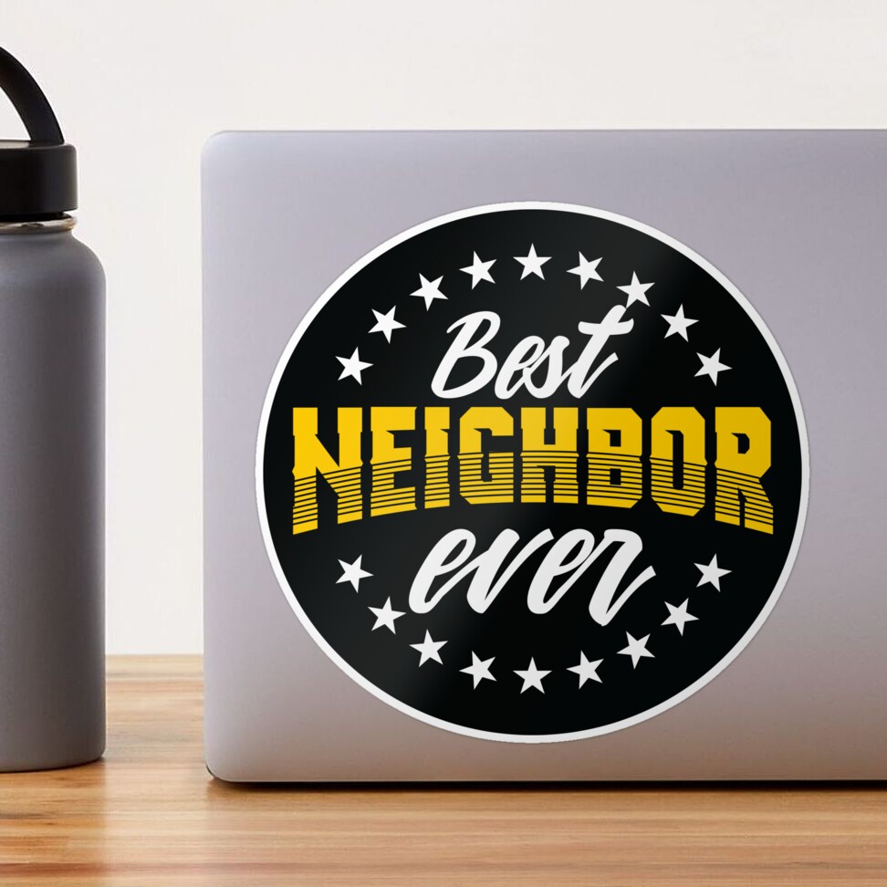 Best Neighbor Ever Sticker for Sale by arsbrand