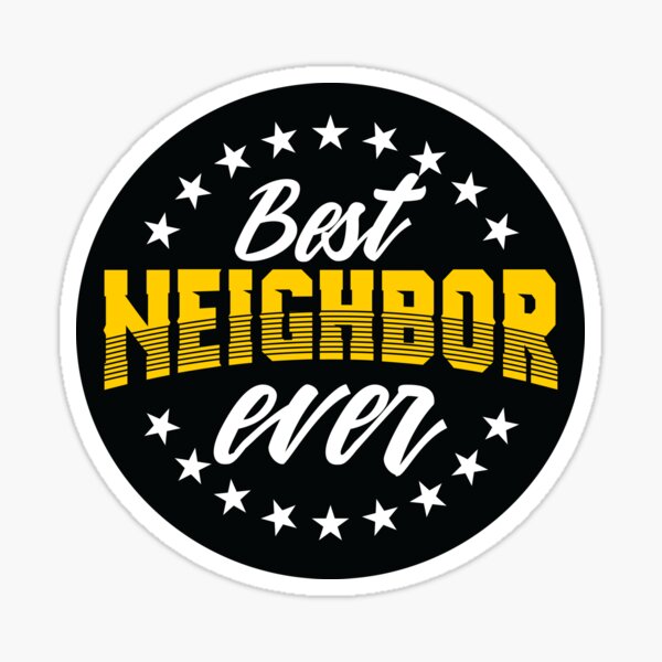 Best Neighbor Ever Sticker for Sale by LamaraK