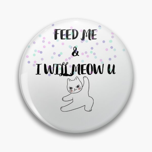 Item preview, Funny Cat. Feed me & i will meow u designed and sold by OXYGENshop.