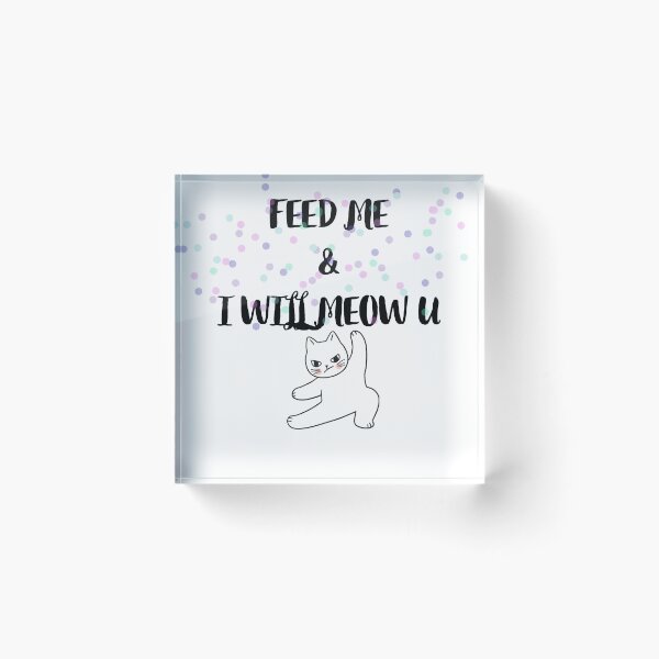 Item preview, Funny Cat. Feed me & i will meow u designed and sold by OXYGENshop.