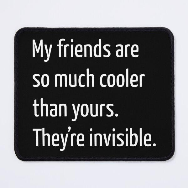 Item preview, My friends are so much cooler than yours. They’re invisible. designed and sold by creatrcc.