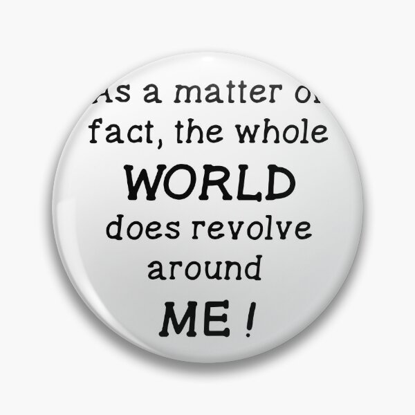 Item preview, As a Matter of Fact, the Whole World Does Revolve Around Me designed and sold by ZimbomDesigner.