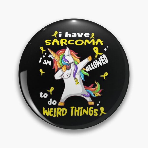 Item preview, Sarcoma Awareness Funny I have Sarcoma i'm allowed to do Weird Things! designed and sold by JanetShop809.
