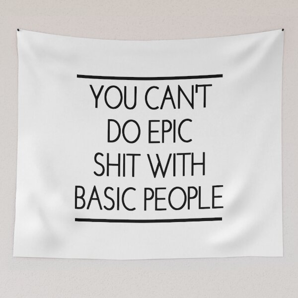 Item preview, You Can't Do Epic Shit With Basic People designed and sold by ZimbomDesigner.