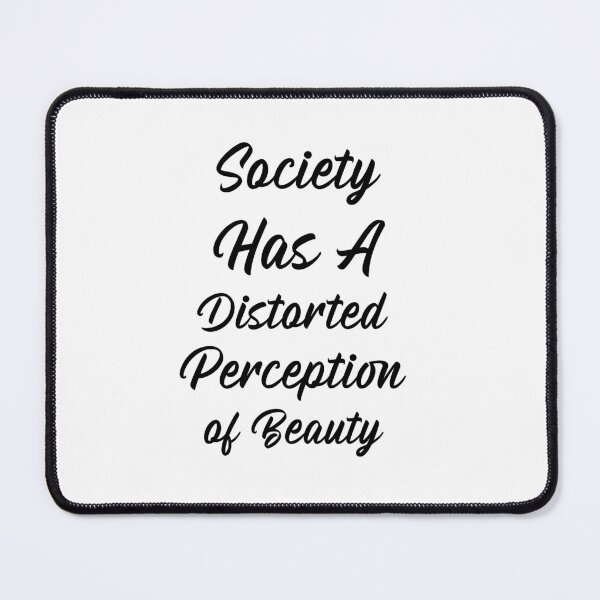 Item preview, Society Has A Distorted Perception of Beauty  designed and sold by Echo Aesthetics.
