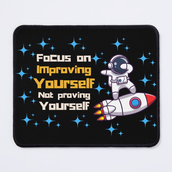 Item preview, Focus on improving yourself not proving yourself designed and sold by Everyday_wonder .
