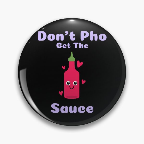 Item preview, Dont Pho Get The Sauce designed and sold by Adfinn.