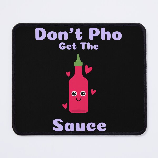 Item preview, Dont Pho Get The Sauce designed and sold by Adfinn.