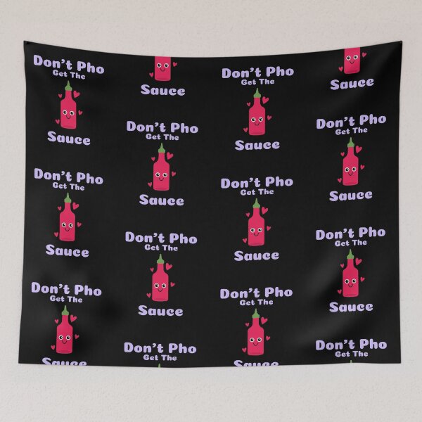 Item preview, Dont Pho Get The Sauce designed and sold by Adfinn.