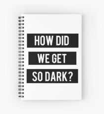 How Did We Get So Dark?- Royal Blood Spiral Notebook