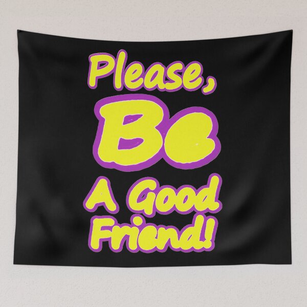 Item preview, "Please Be A Good Friend!" Cute Design. Buy Now designed and sold by Health And Fitness Posts e-Store.