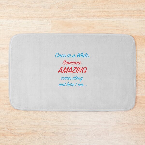Item preview, Once in a while, someone amazing comes along and here I am ... - (+ View this design on 75+ products) designed and sold by Julien Hebbrecht.