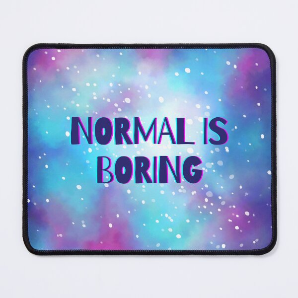 Item preview, Normal is Boring designed and sold by PanyaCreative.