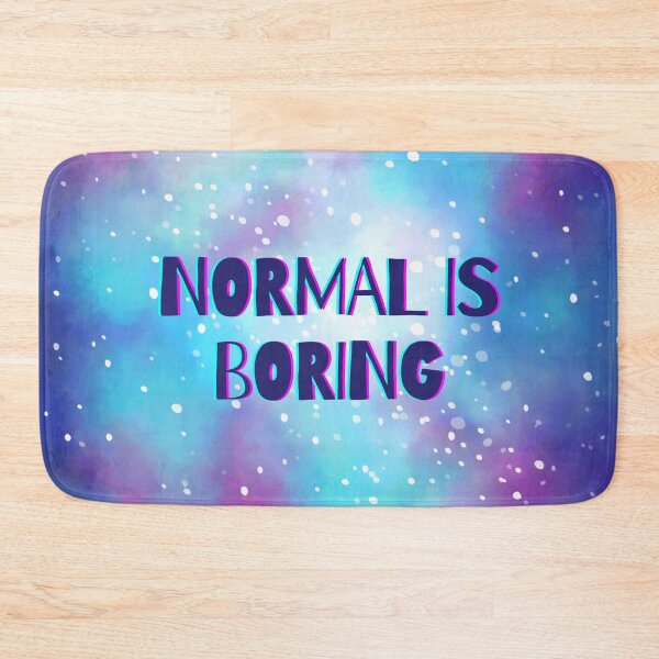 Item preview, Normal is Boring designed and sold by PanyaCreative.