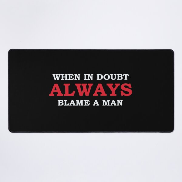 Item preview, Copy of When In Doubt Always Blame A Man designed and sold by beefrancky.