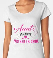 They Call Me Aunt Because Partner In Crime Makes Me Sound Like A Bad Influence Women's Premium T-Shirt