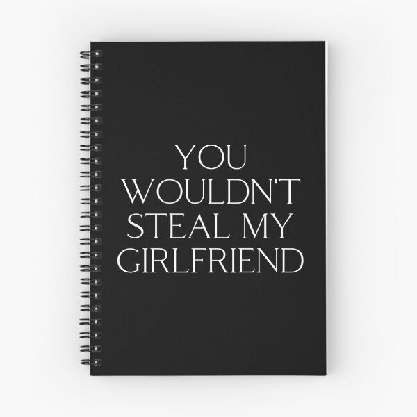 Item preview, You wouldn't steal my girlfriend - You wouldnt steal  designed and sold by Akimatax ✯✯✯✯✯.
