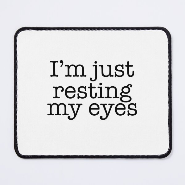 Item preview, I’m Just Resting My Eyes designed and sold by gobbieshoppe.