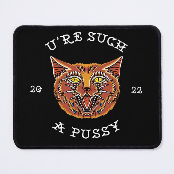 Item preview, U're Such a Pussy designed and sold by John Paulo Banagan.