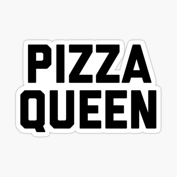 "Pizza Queen Funny Quote" Sticker for Sale by LuizGutavoza Redbubble