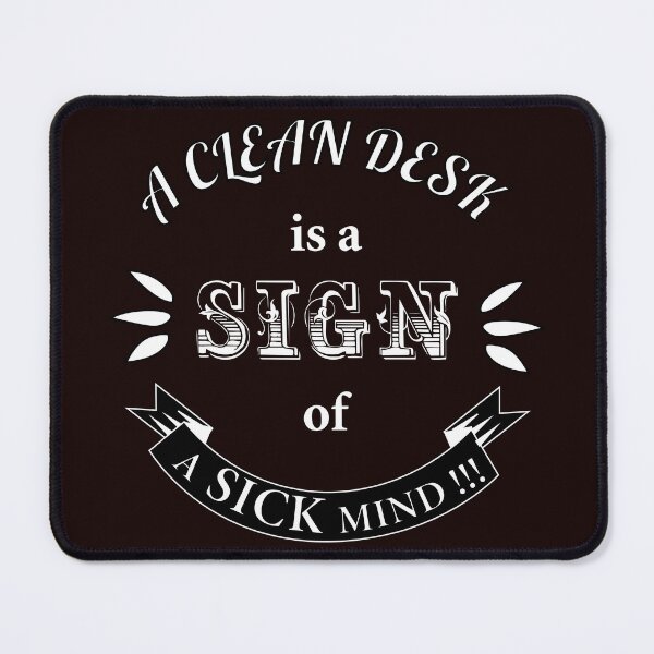 Item preview, A Clean Desk is A Sign of A Sick Mind Funny Quotes designed and sold by karyalangit.