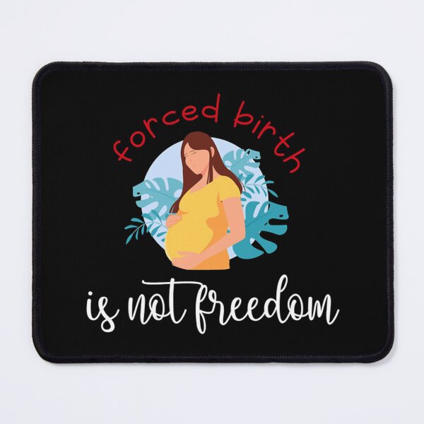 Item preview, forced birth is not freedom    designed and sold by CasenOn.