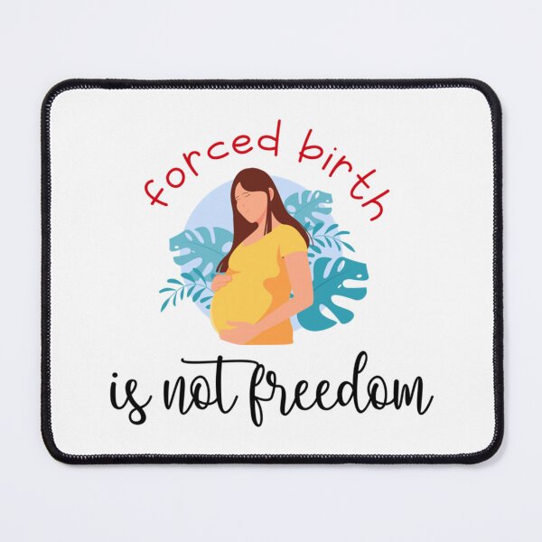 Item preview, forced birth is not freedom       designed and sold by CasenOn.