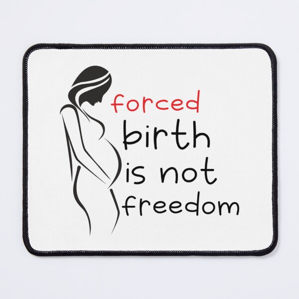Item preview, forced birth is not freedom       designed and sold by CasenOn.