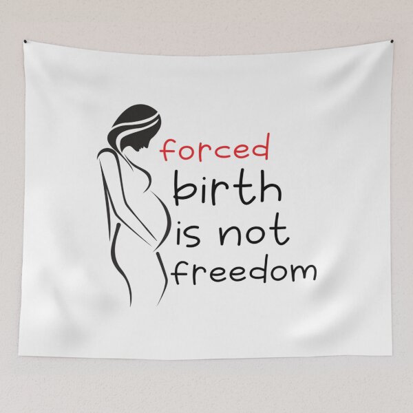 Item preview, forced birth is not freedom       designed and sold by CasenOn.