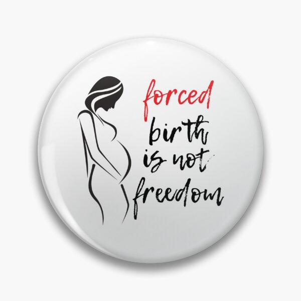 Item preview, forced birth is not freedom       designed and sold by CasenOn.