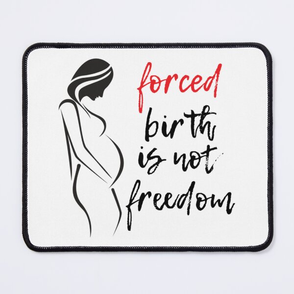 Item preview, forced birth is not freedom       designed and sold by CasenOn.