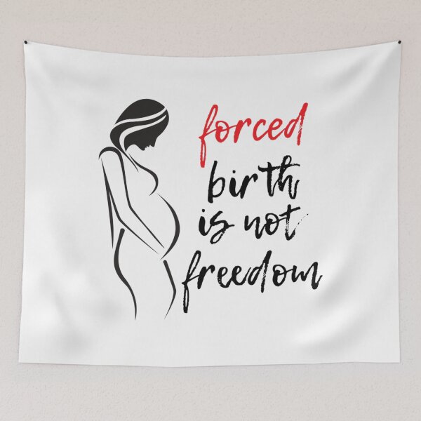 Item preview, forced birth is not freedom       designed and sold by CasenOn.