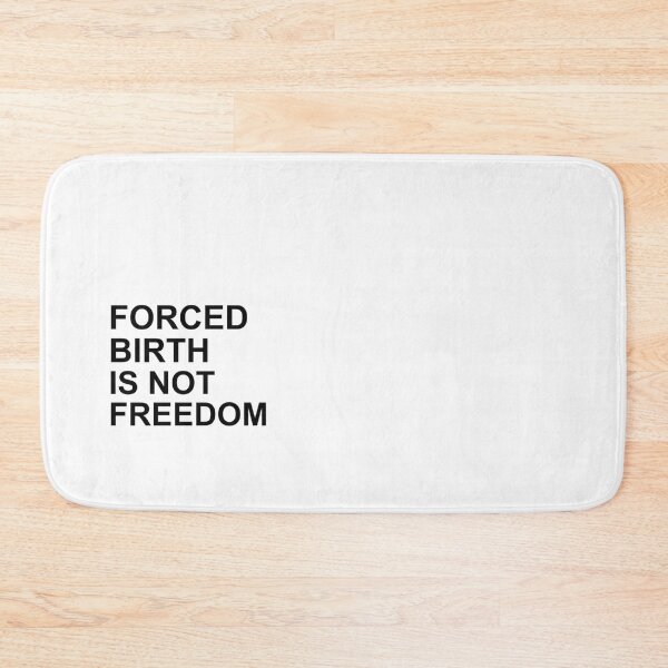 Item preview, Forced Birth Is Not Freedom    designed and sold by CasenOn.