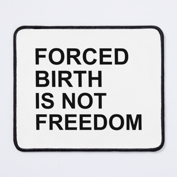 Item preview, Forced Birth Is Not Freedom    designed and sold by CasenOn.