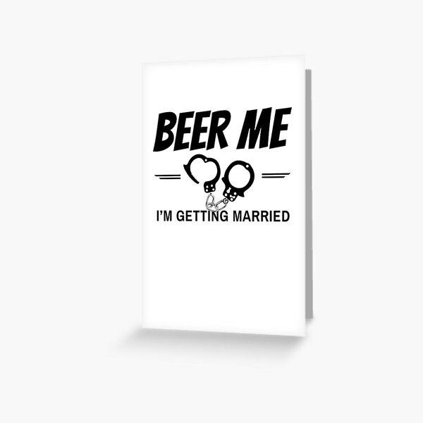 Beer Me I'm Getting Married Funny T-Shirt Greeting Card