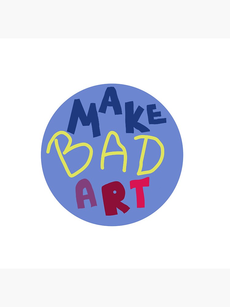 "Make bad art" Pin for Sale by theradraptor Redbubble