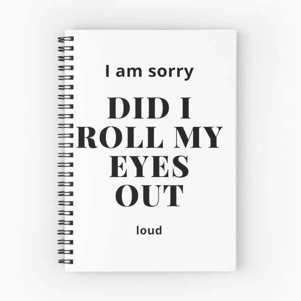 Item preview, I'M SORRY, DID I ROLL MY EYES OUT LOUD designed and sold by ketkidesign.